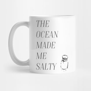 The ocean made me salty. Mug